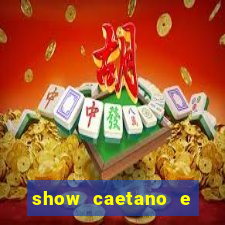 show caetano e maria betania bh